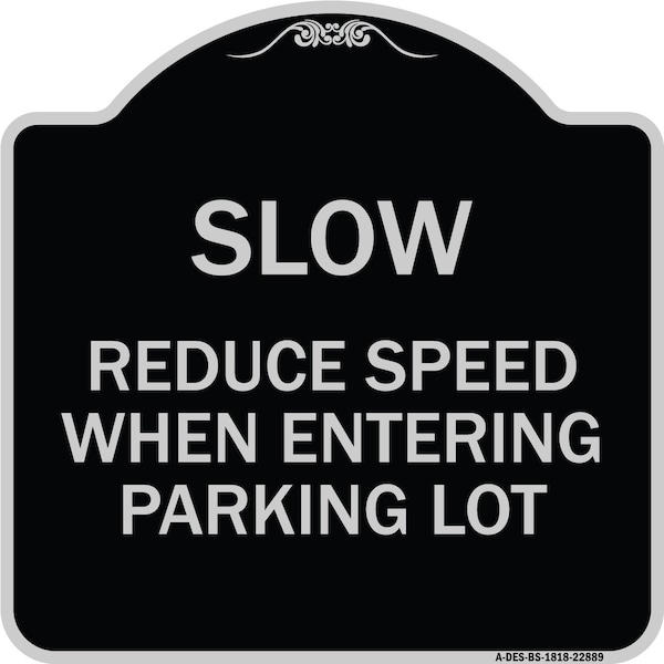 Signmission Slow Reduce Speed When Entering Parking Lot Heavy-Gauge Aluminum Sign, 18" x 18", BS-1818-22889 A-DES-BS-1818-22889 - main